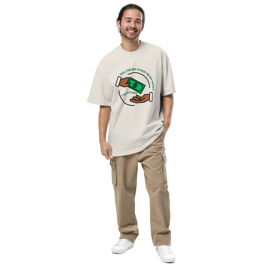Tell the IRS to run me my money Oversized faded T Shirt