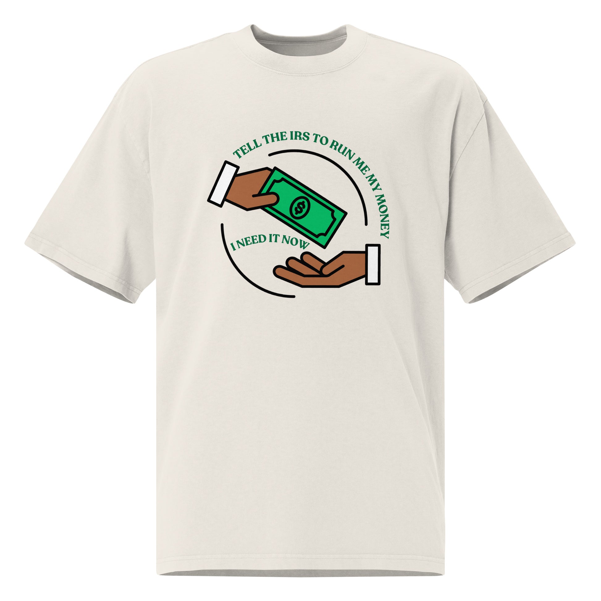 Tell the IRS to run me my money Oversized faded T Shirt