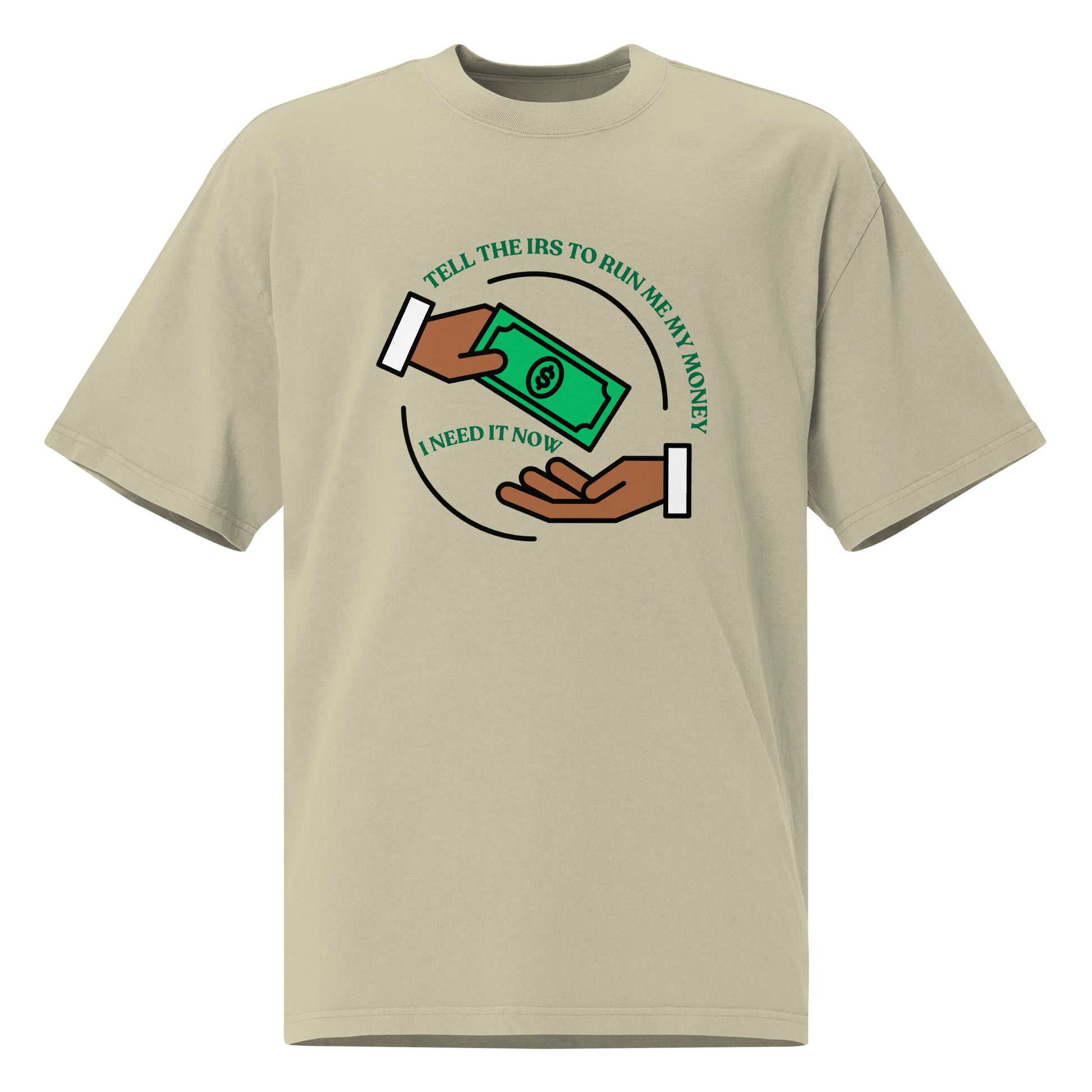 Tell the IRS to run me my money Oversized faded T Shirt