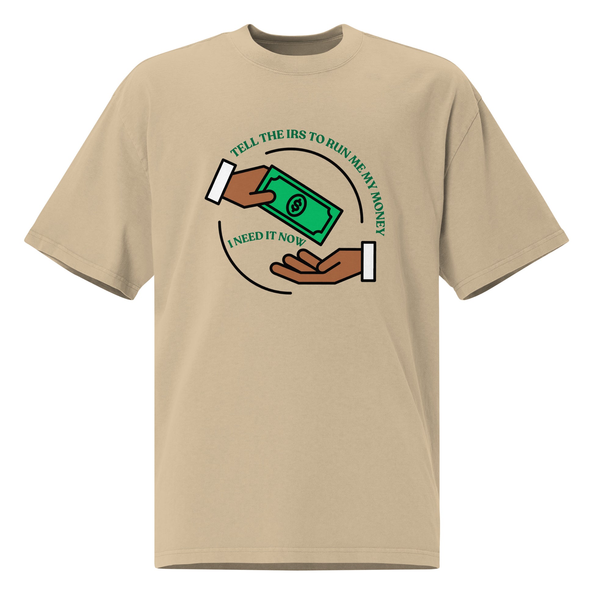 Tell the IRS to run me my money Oversized faded T Shirt