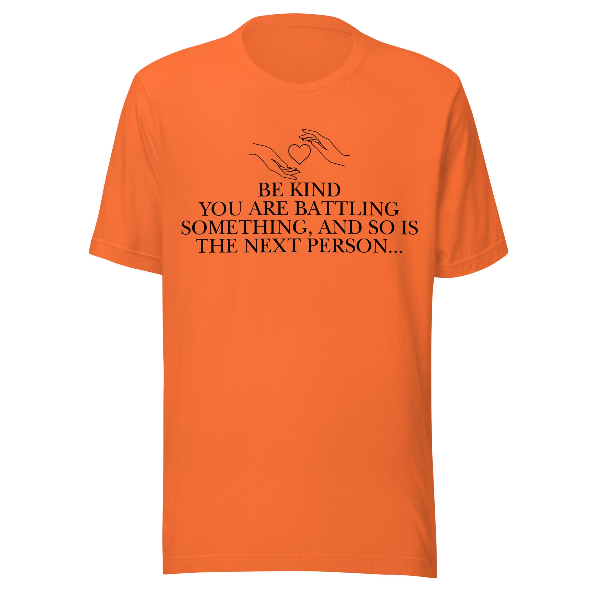 Everyone is Fighting A Battle Inspirational T Shirt Unisex
