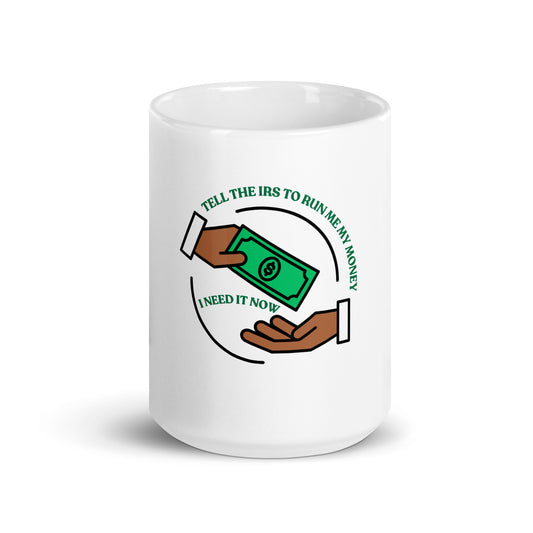 Tell the IRS to run me my money White glossy mug