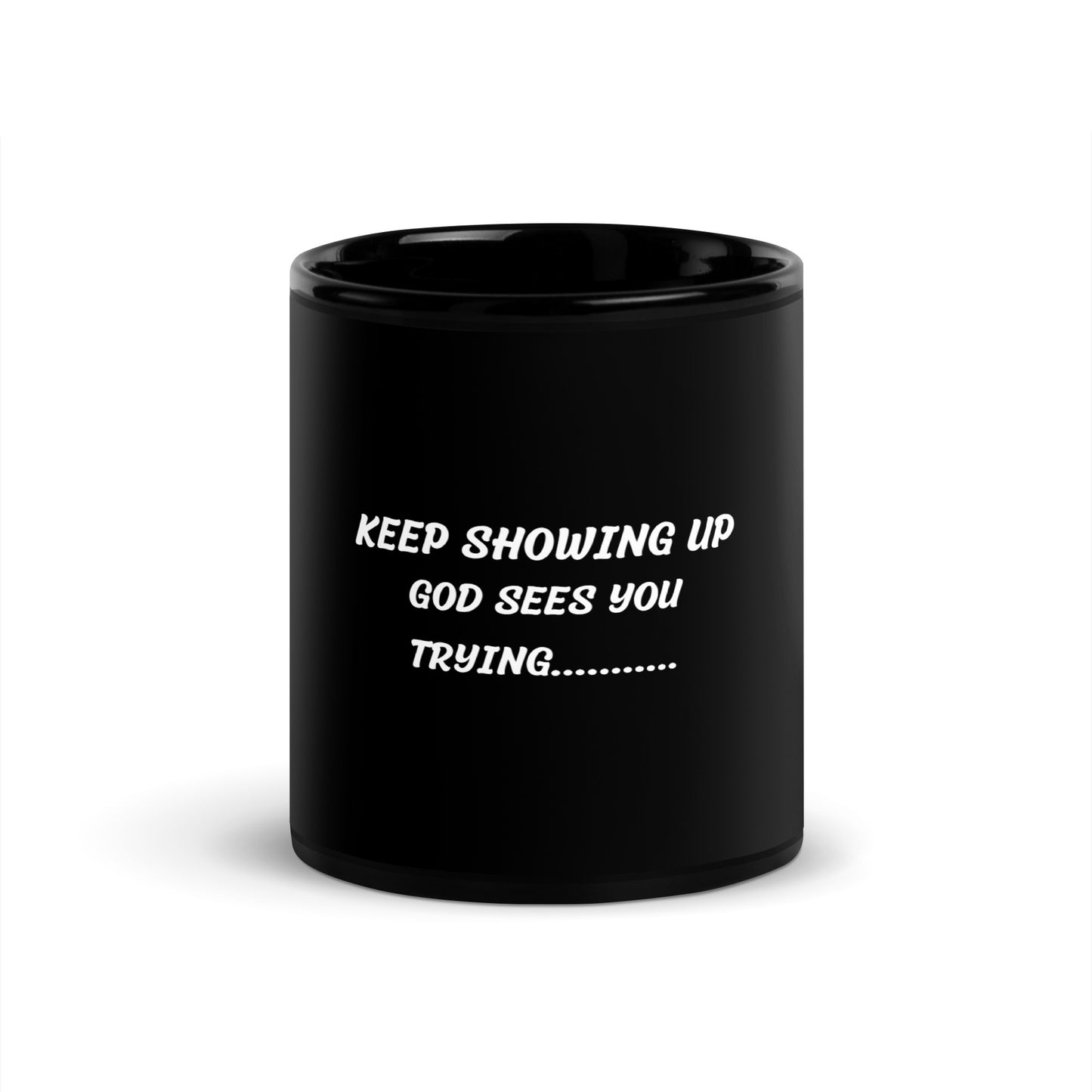 Keep Showing Up, God Sees You Trying Black Glossy Mug