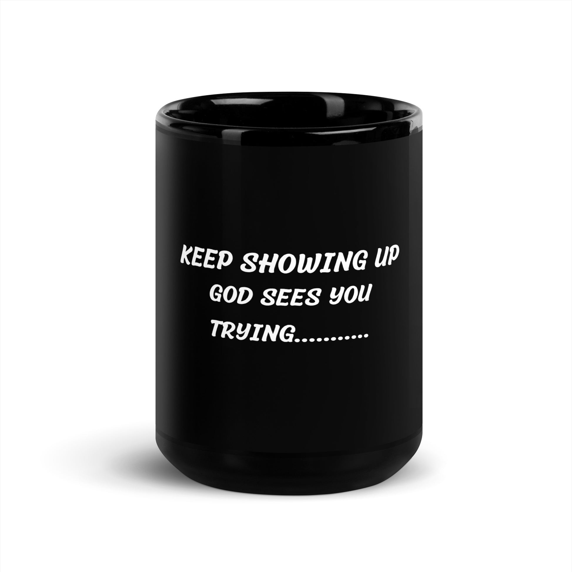 Keep Showing Up, God Sees You Trying Black Glossy Mug