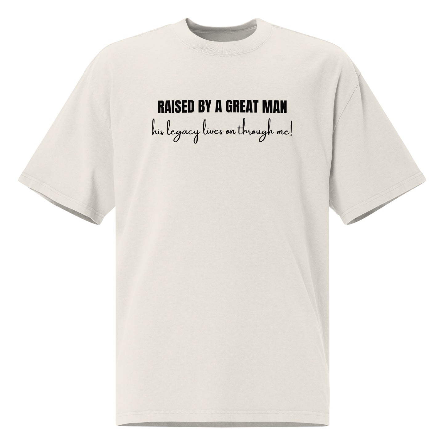 Raised by a Great Man – Oversized Inspirational Faded T Shirt