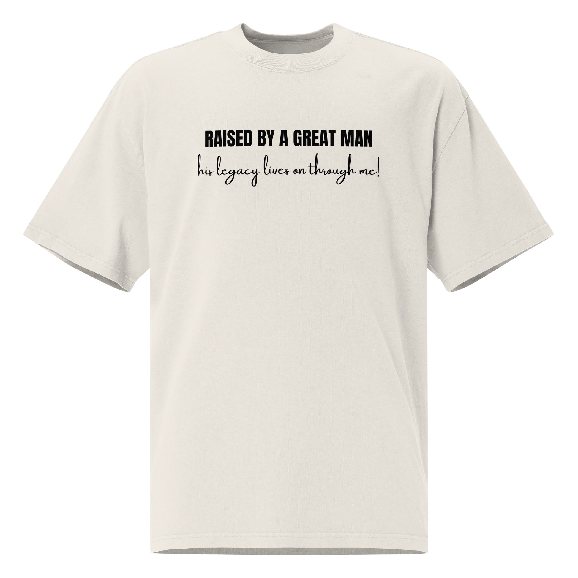 Raised by a Great Man – Oversized Inspirational Faded T Shirt
