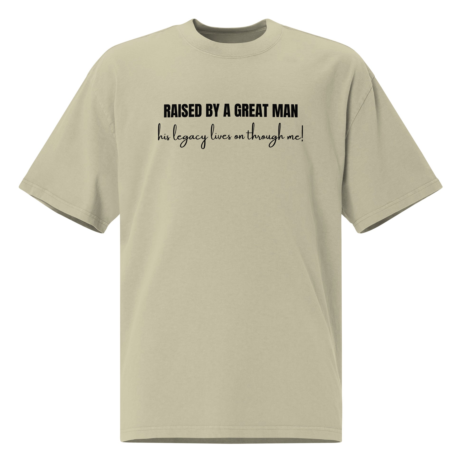 Raised by a Great Man – Oversized Inspirational Faded T Shirt