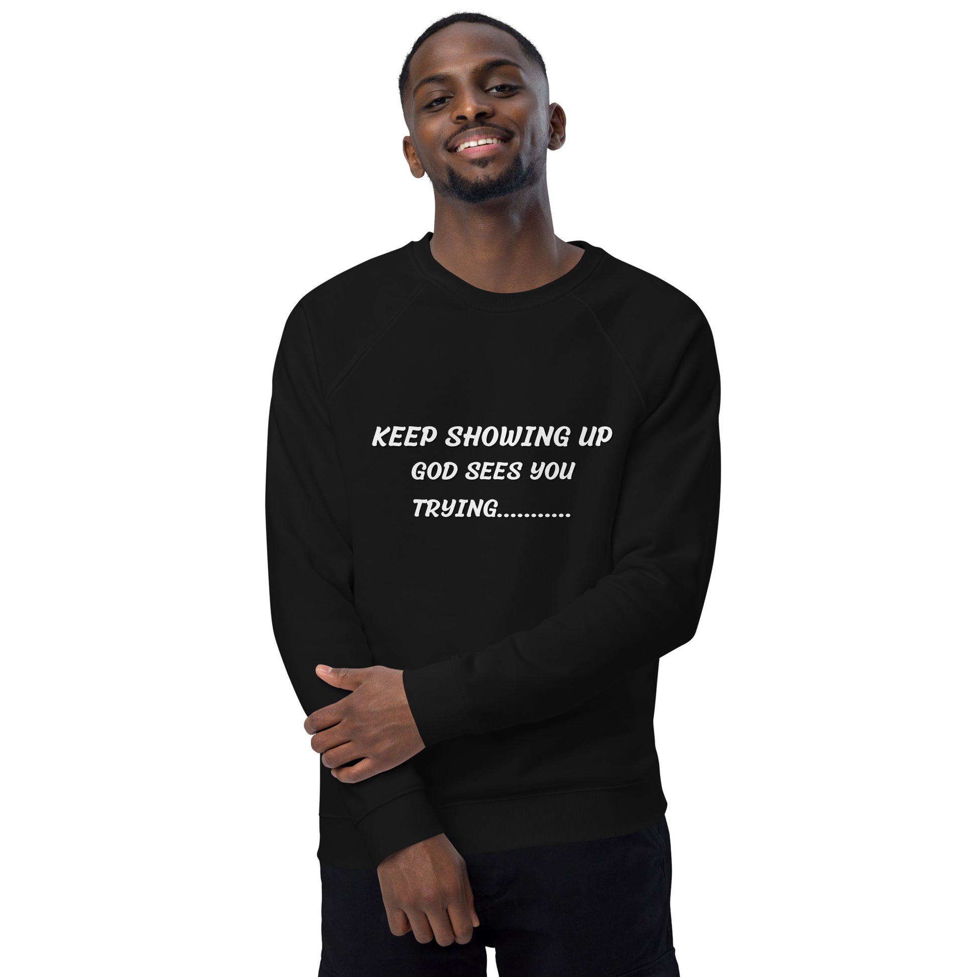 Keep Showing Up Christian Inspirational sweatshirt Unisex