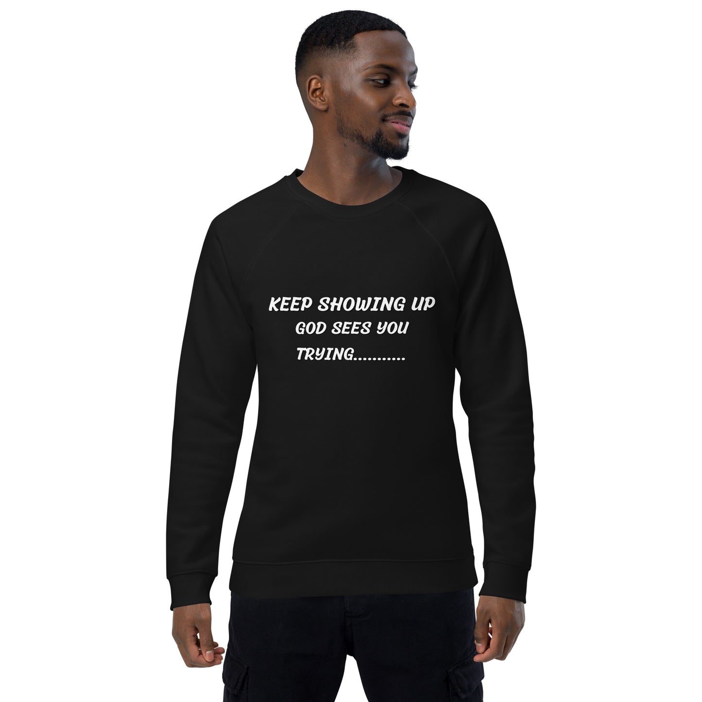 Keep Showing Up Christian Inspirational sweatshirt Unisex