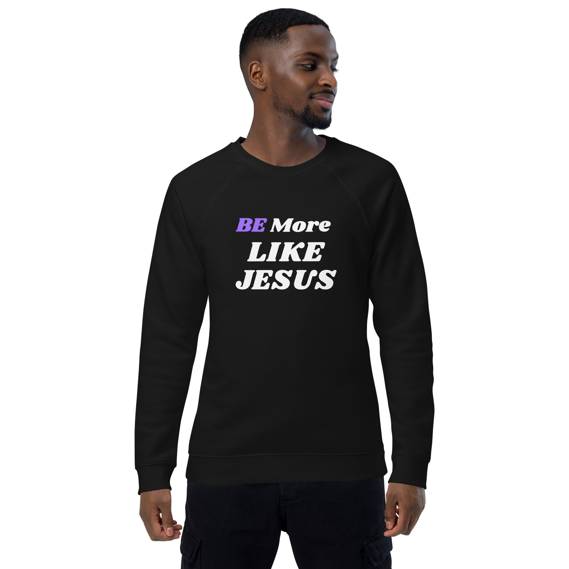 Be More Like Jesus christian Inspirational Sweatshirt Unisex