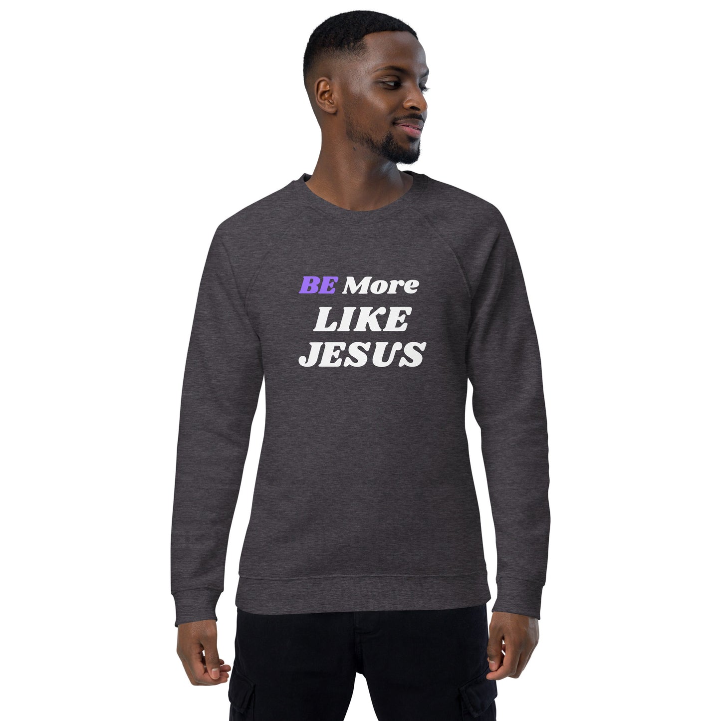 Be More Like Jesus christian Inspirational Sweatshirt Unisex