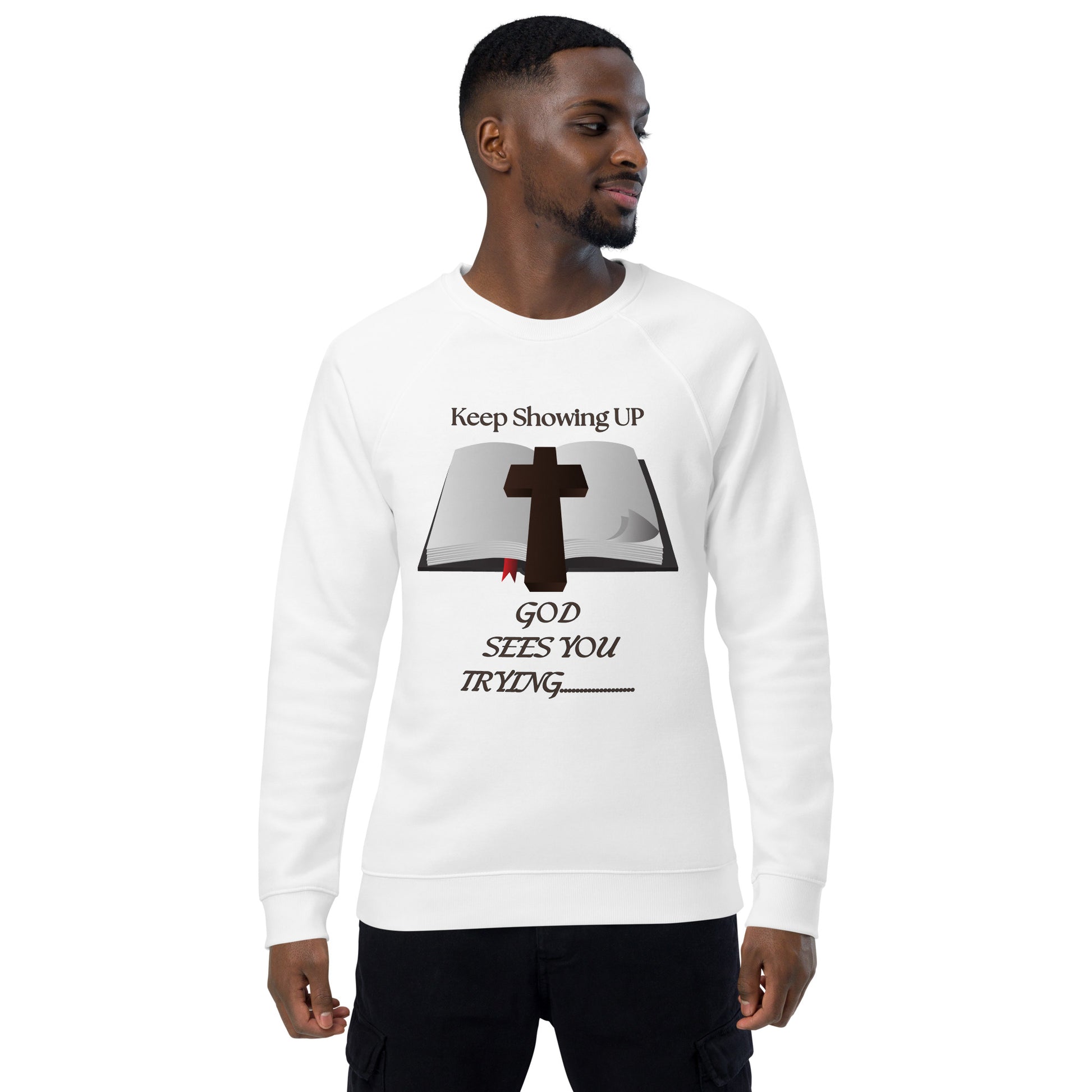 Keep Showing Up Christian Inspirational sweatshirt Unisex