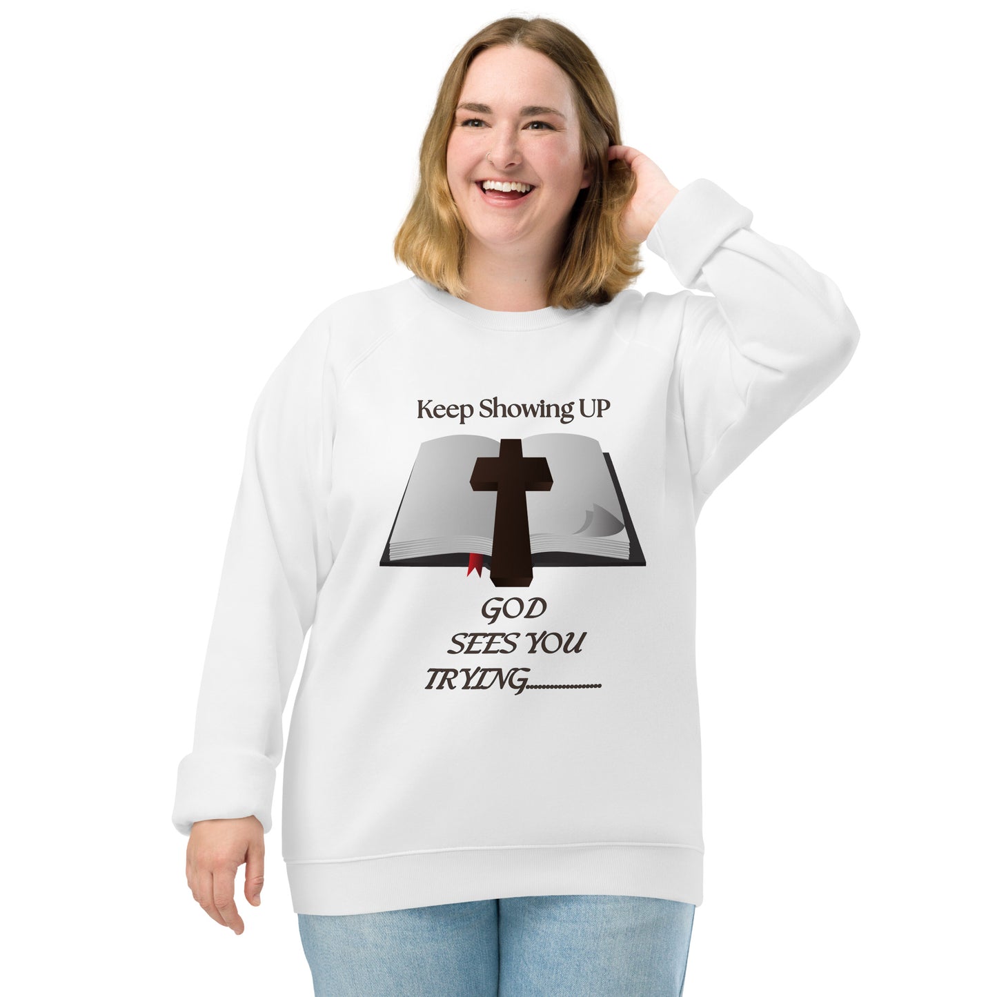 Keep Showing Up Christian Inspirational sweatshirt Unisex