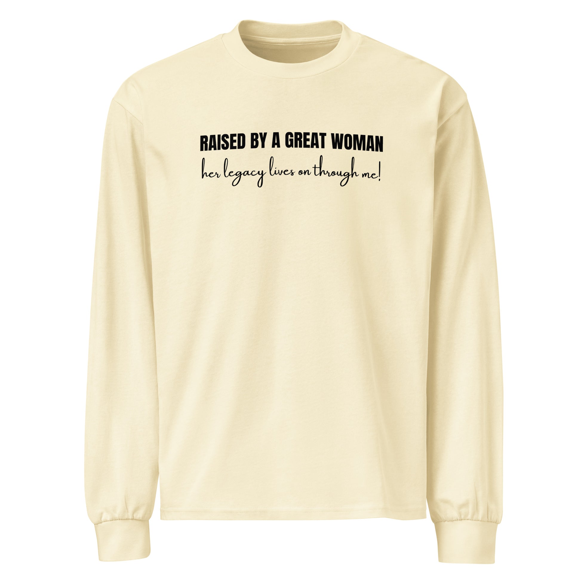 Raised by a Great Woman – Heavyweight long sleeve shirt unisex