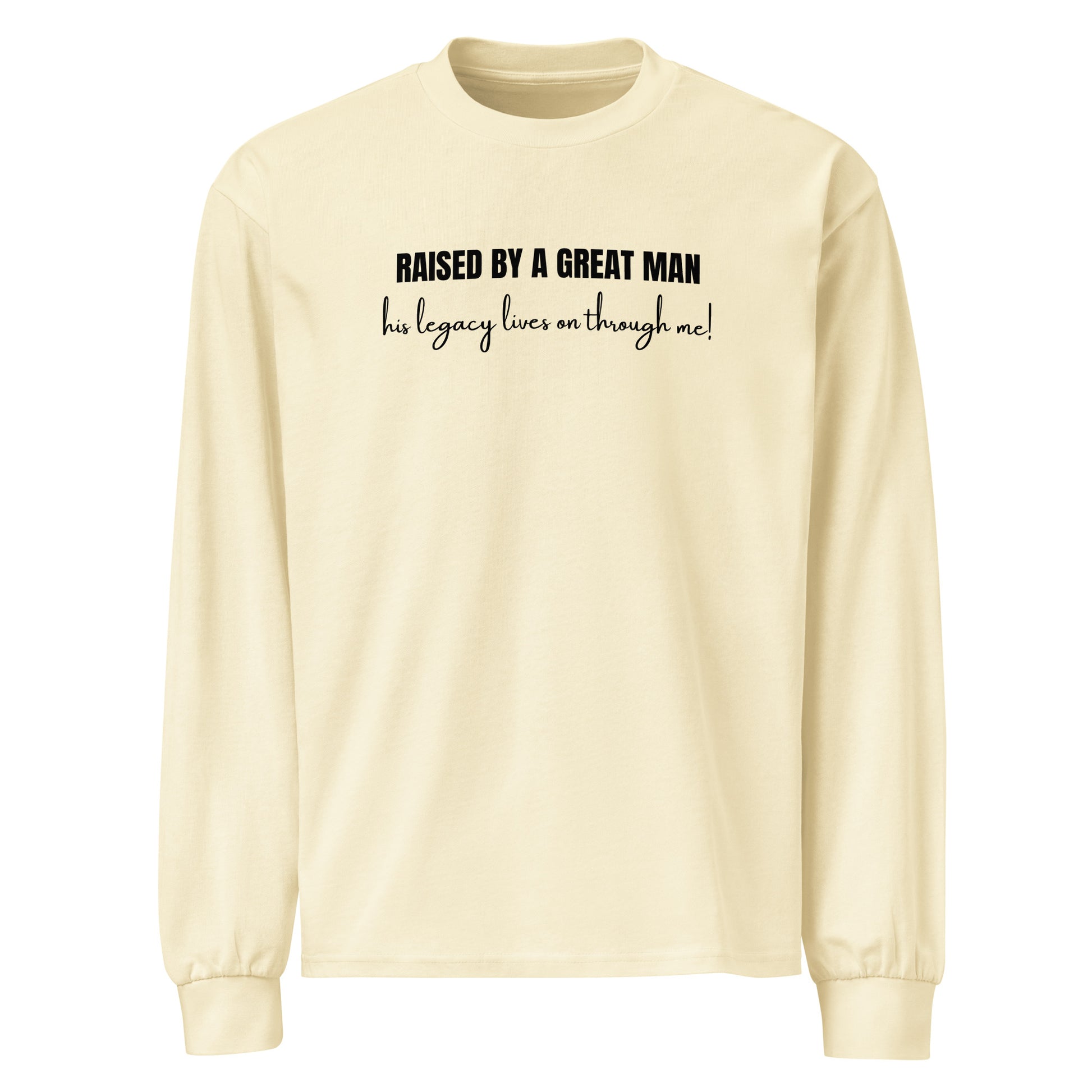 Raised by a Great Man – Heavyweight long sleeve shirt unisex