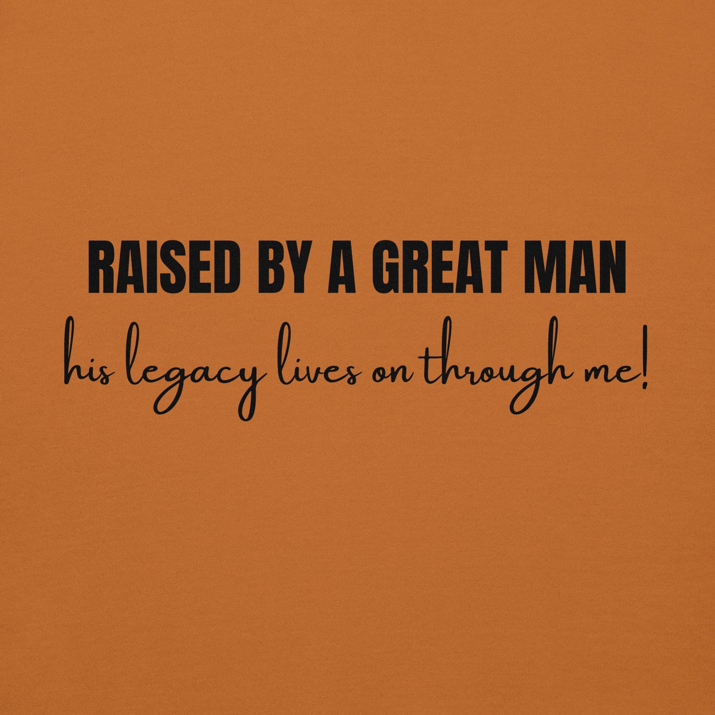 Raised by a Great Man – Honor His Legacy Inspirational Unisex Hoodie
