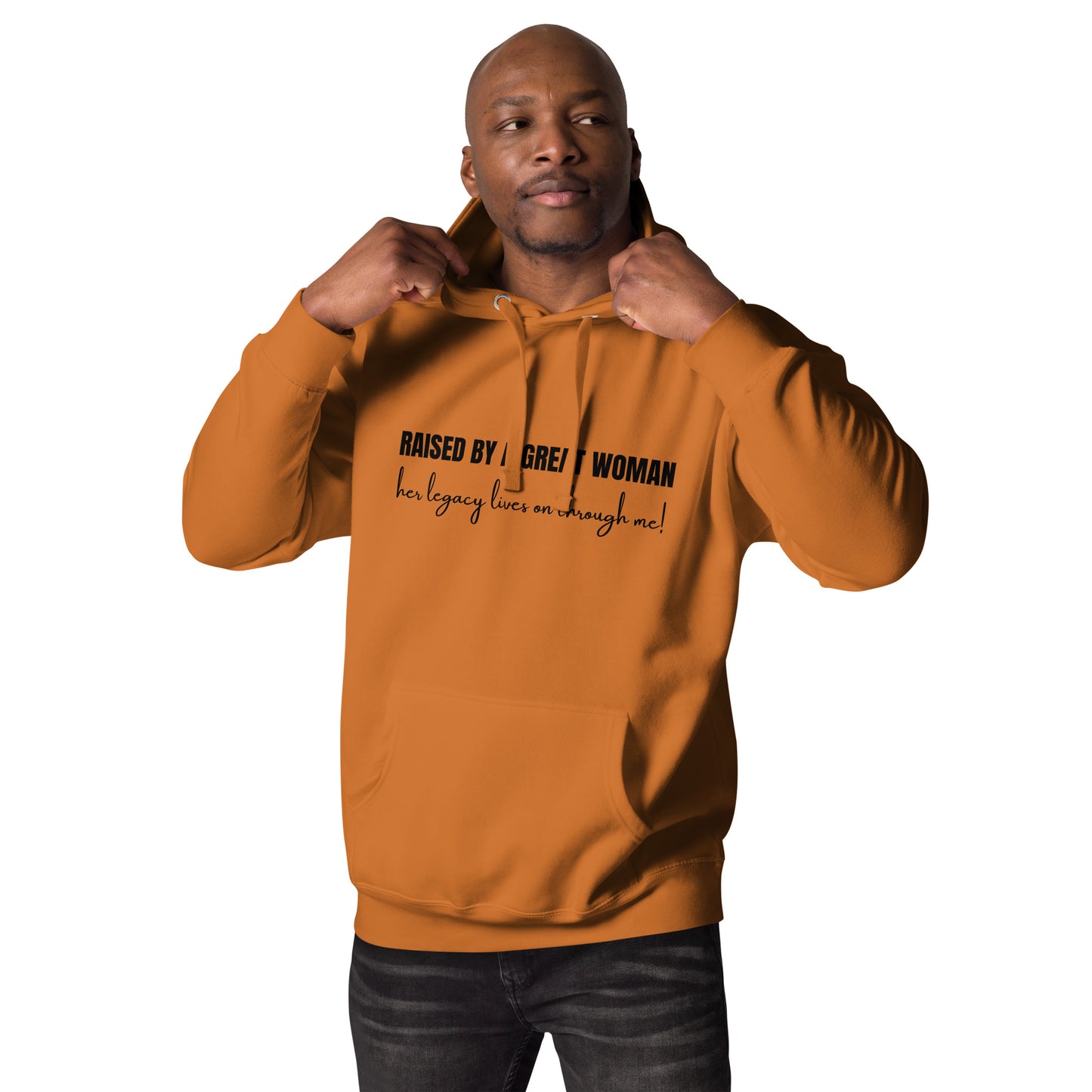 Raised by a Great Woman – Her Legacy Lives on Through Me Inspirational Unisex Hoodie
