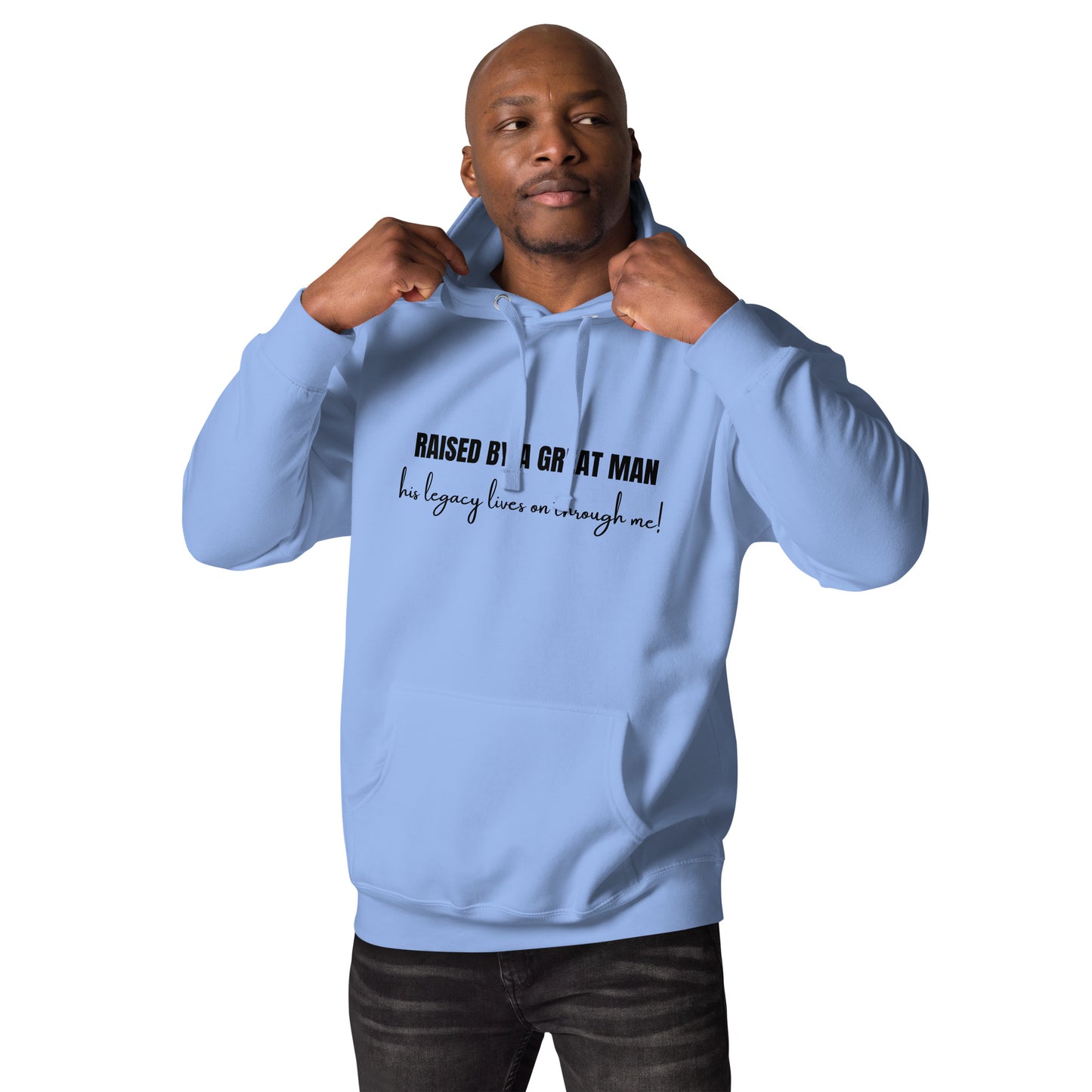 Raised by a Great Man – Honor His Legacy Inspirational Unisex Hoodie
