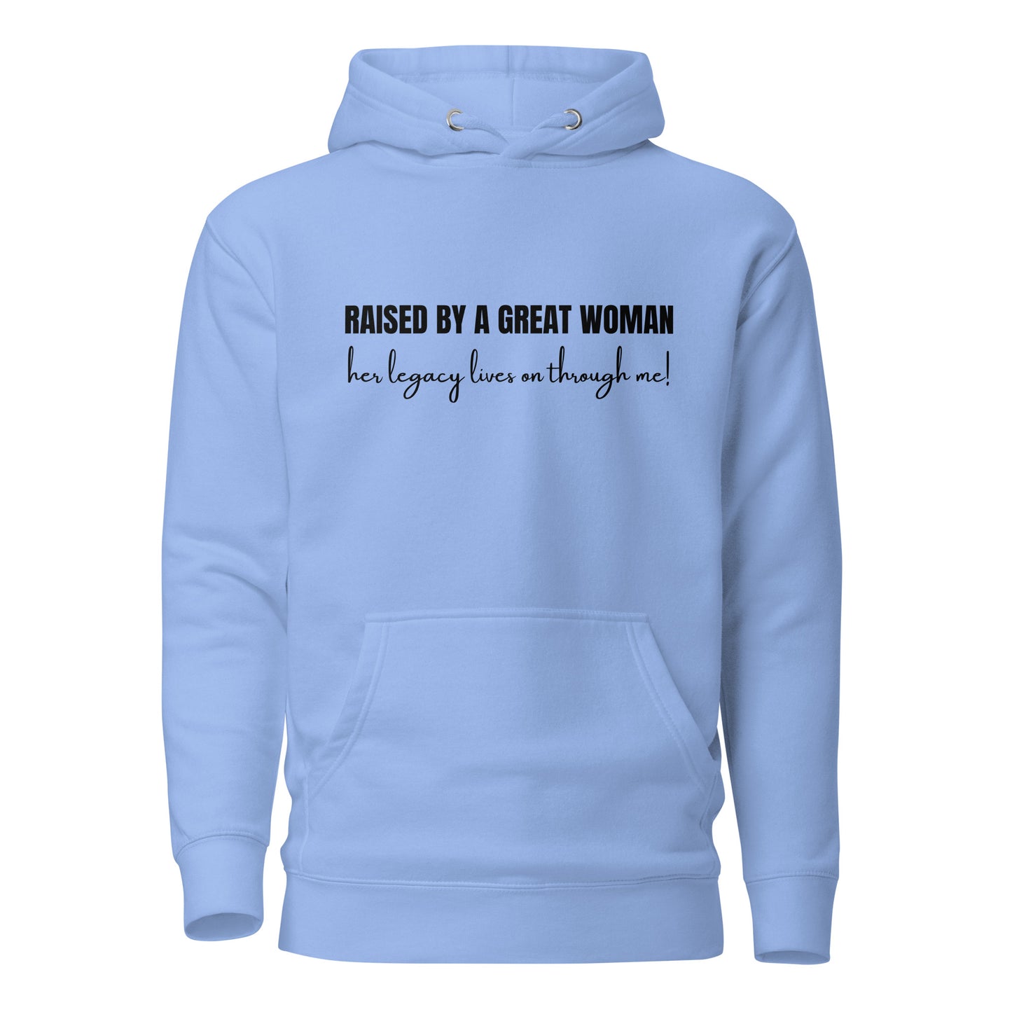 Raised by a Great Woman – Her Legacy Lives on Through Me Inspirational Unisex Hoodie