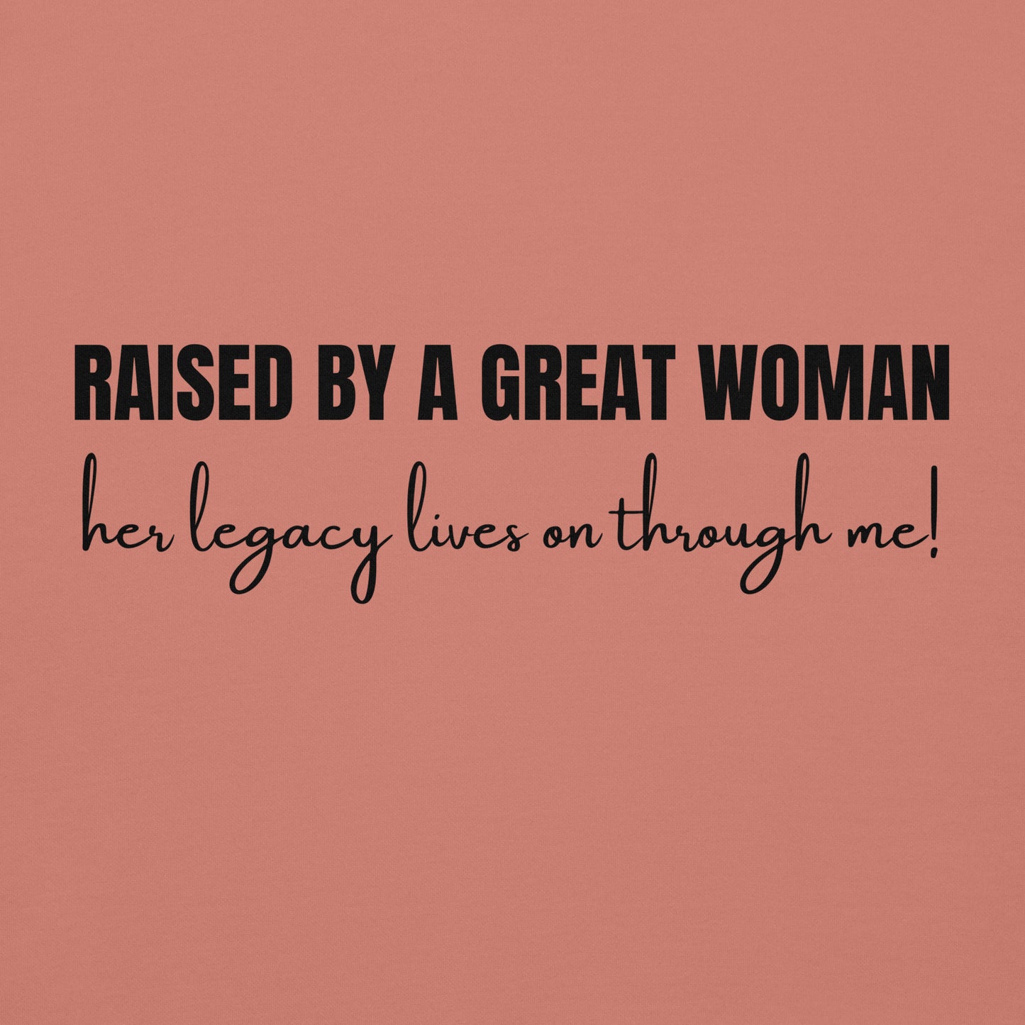 Raised by a Great Woman – Her Legacy Lives on Through Me Inspirational Unisex Hoodie