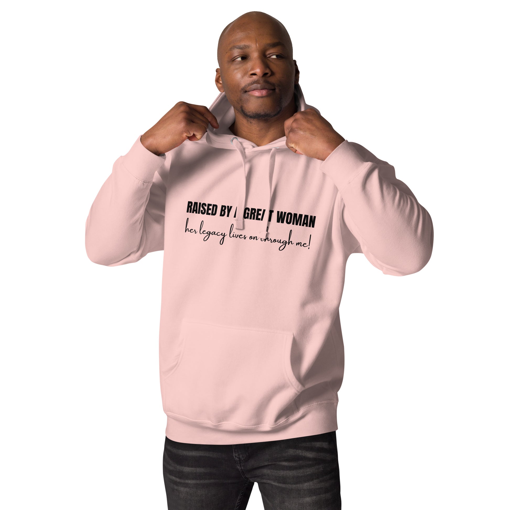 Raised by a Great Woman – Her Legacy Lives on Through Me Inspirational Unisex Hoodie