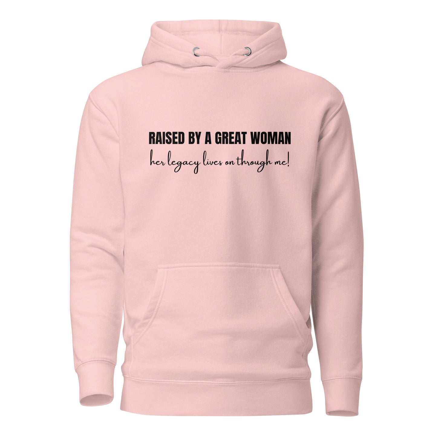 Raised by a Great Woman – Her Legacy Lives on Through Me Inspirational Unisex Hoodie