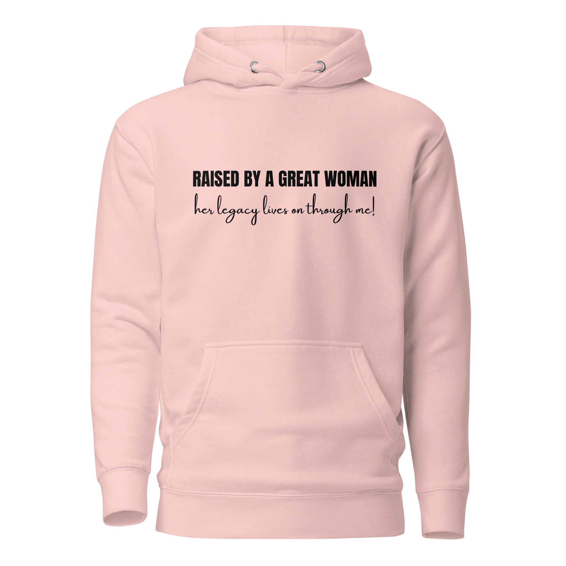 Raised by a Great Woman – Her Legacy Lives on Through Me Inspirational Unisex Hoodie