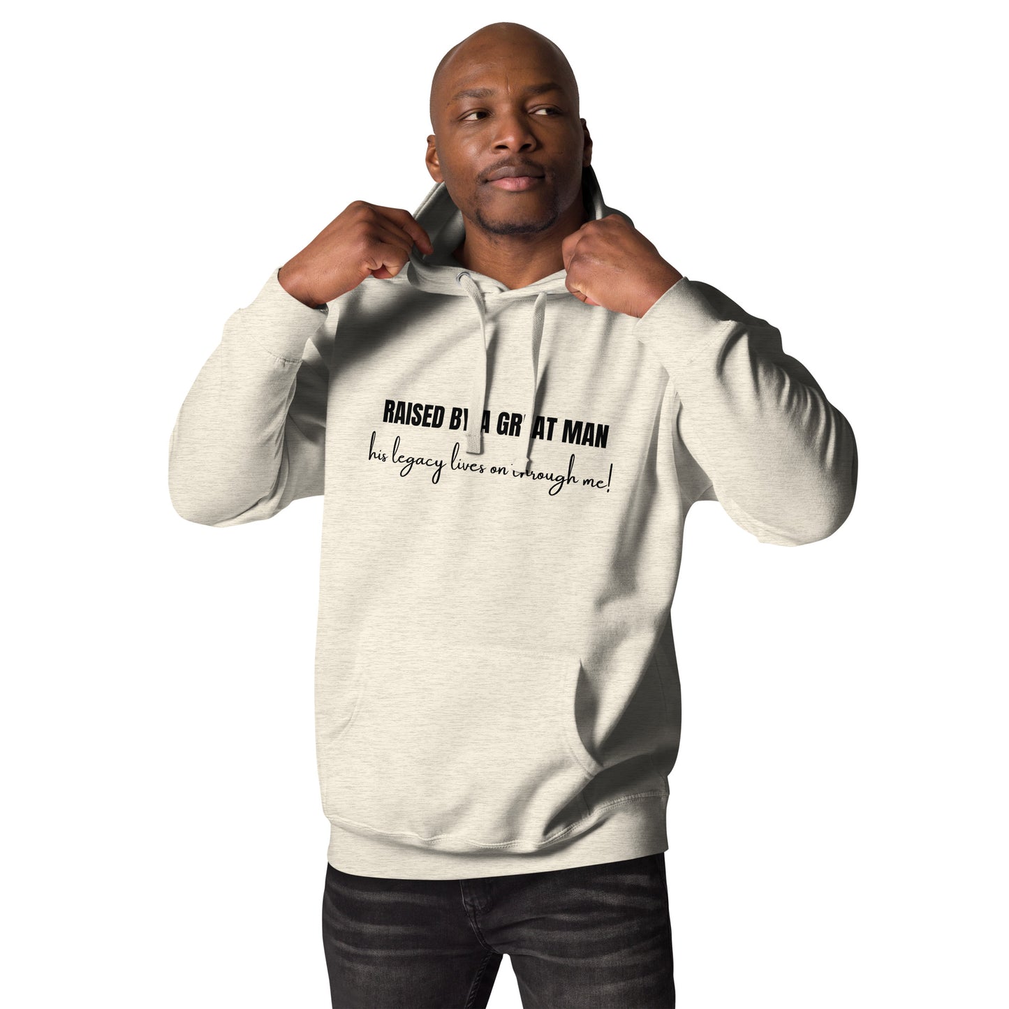 Raised by a Great Man – Honor His Legacy Inspirational Unisex Hoodie