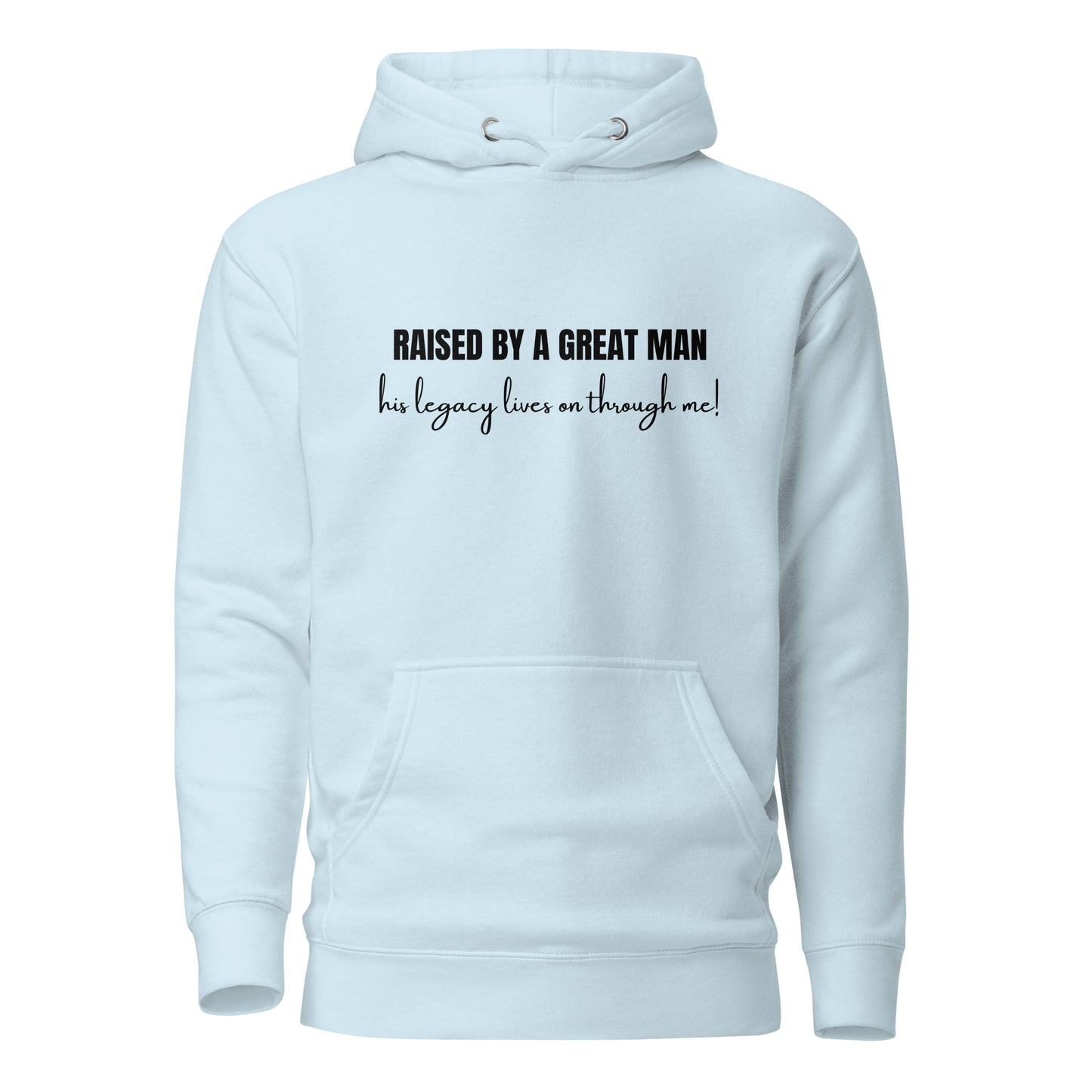 Raised by a Great Man – Honor His Legacy Inspirational Unisex Hoodie