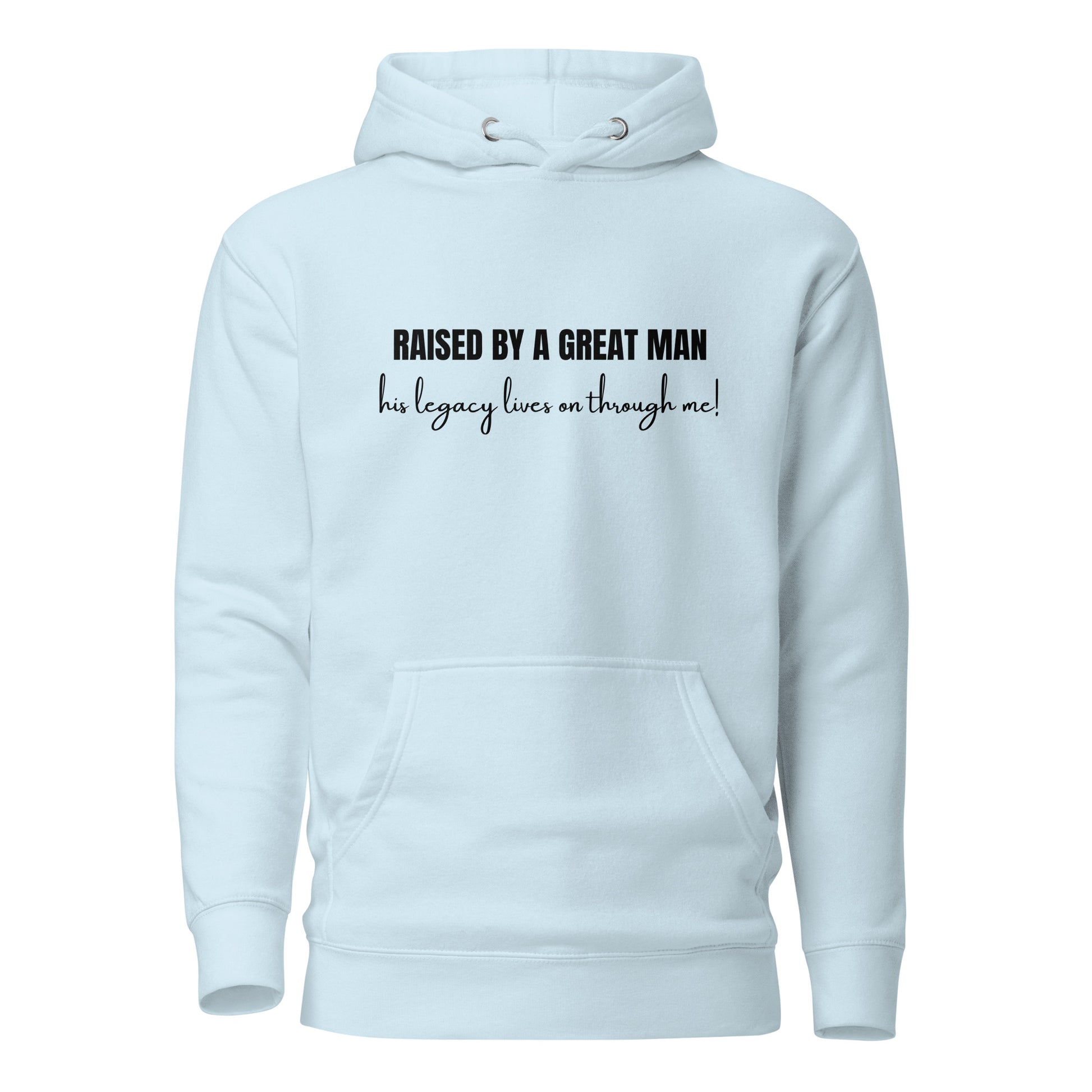 Raised by a Great Man – Honor His Legacy Inspirational Unisex Hoodie