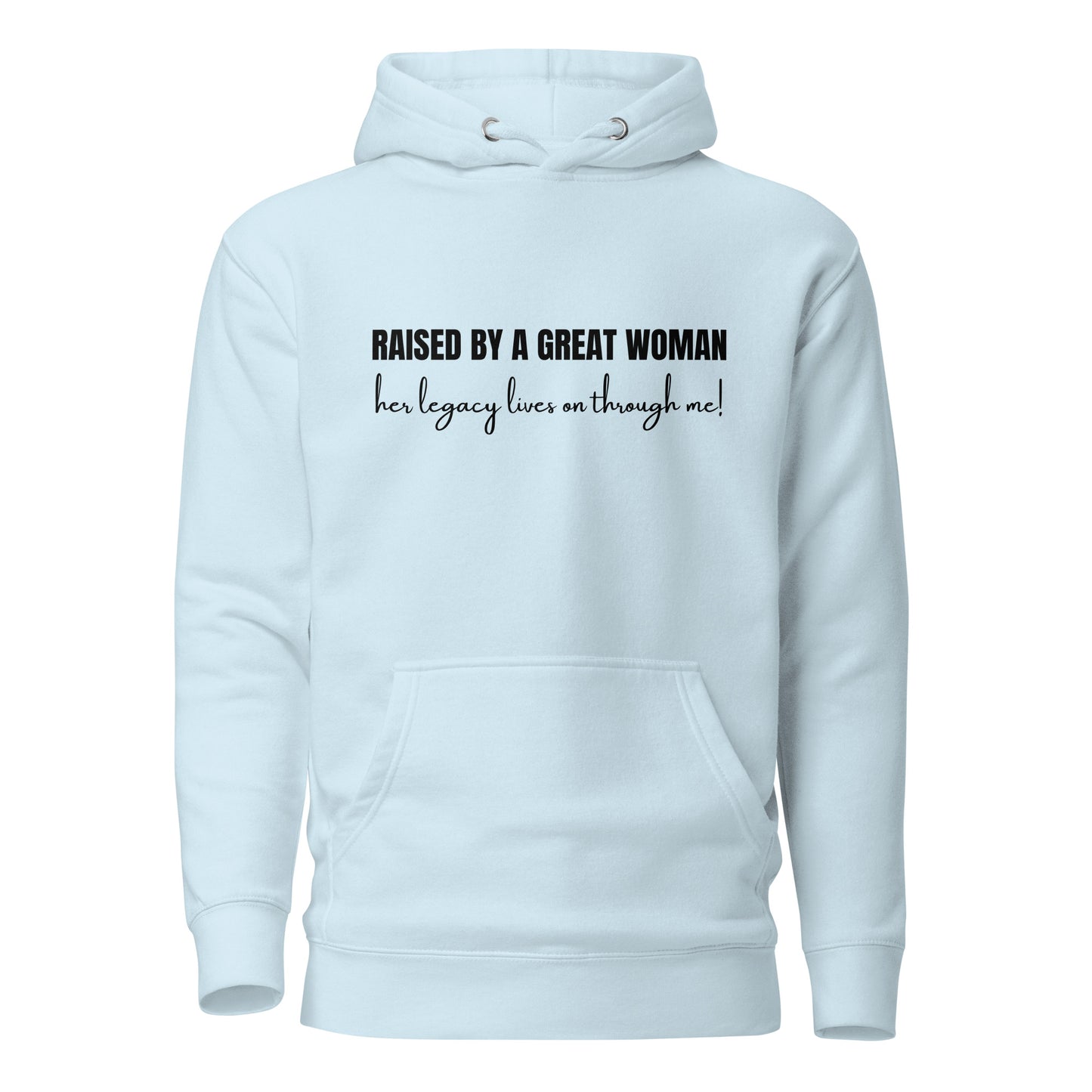 Raised by a Great Woman – Her Legacy Lives on Through Me Inspirational Unisex Hoodie