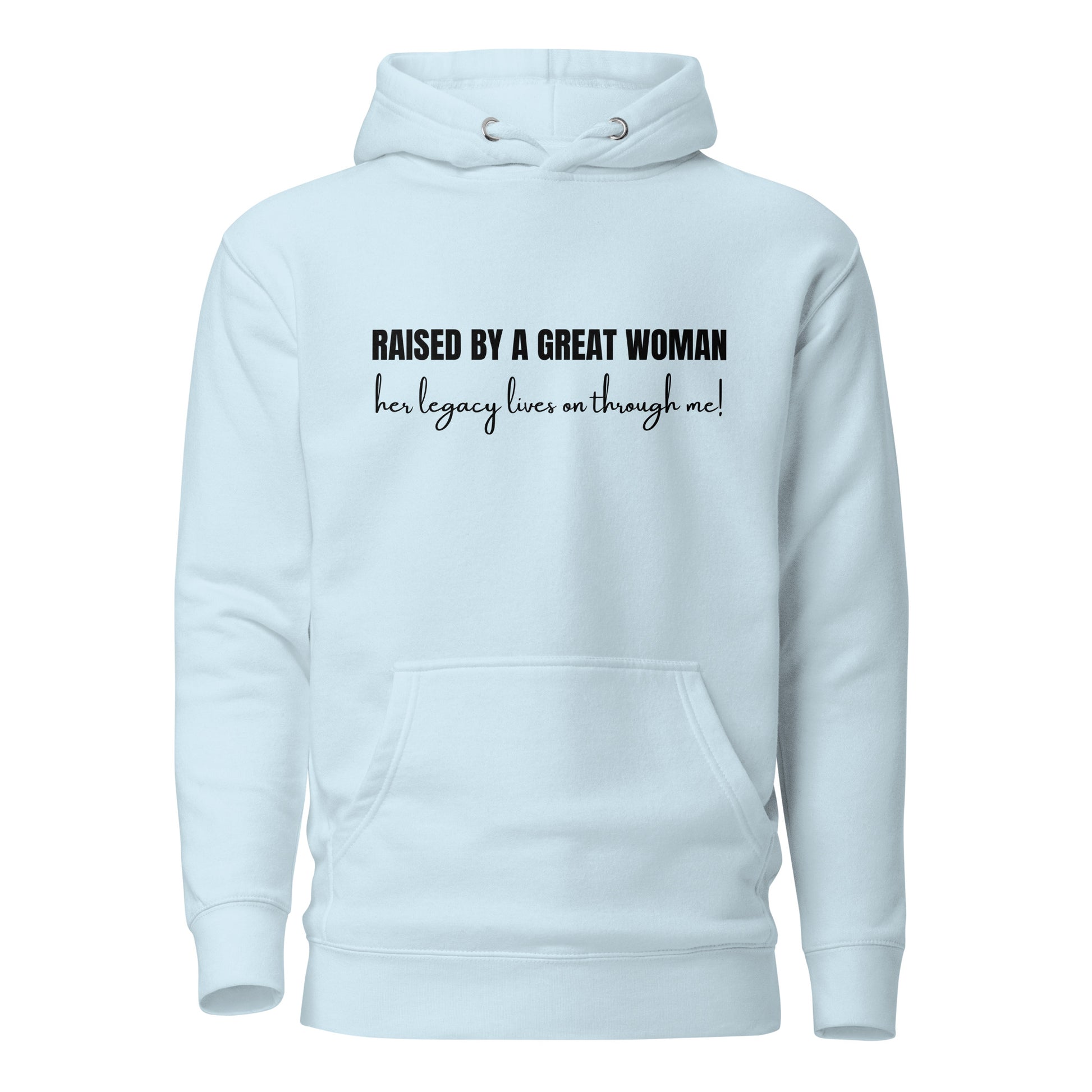 Raised by a Great Woman – Her Legacy Lives on Through Me Inspirational Unisex Hoodie