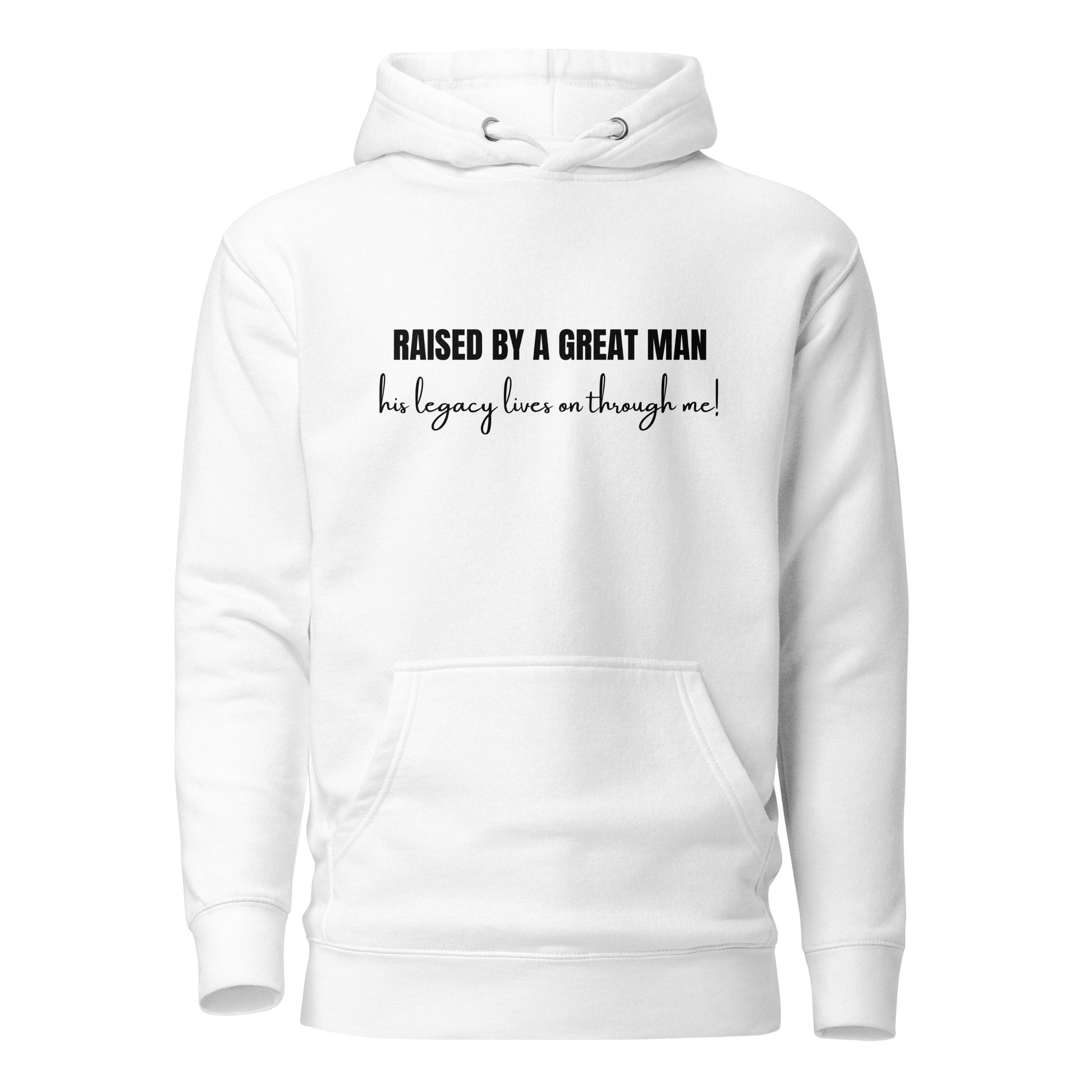 Raised by a Great Man – Honor His Legacy Inspirational Unisex Hoodie