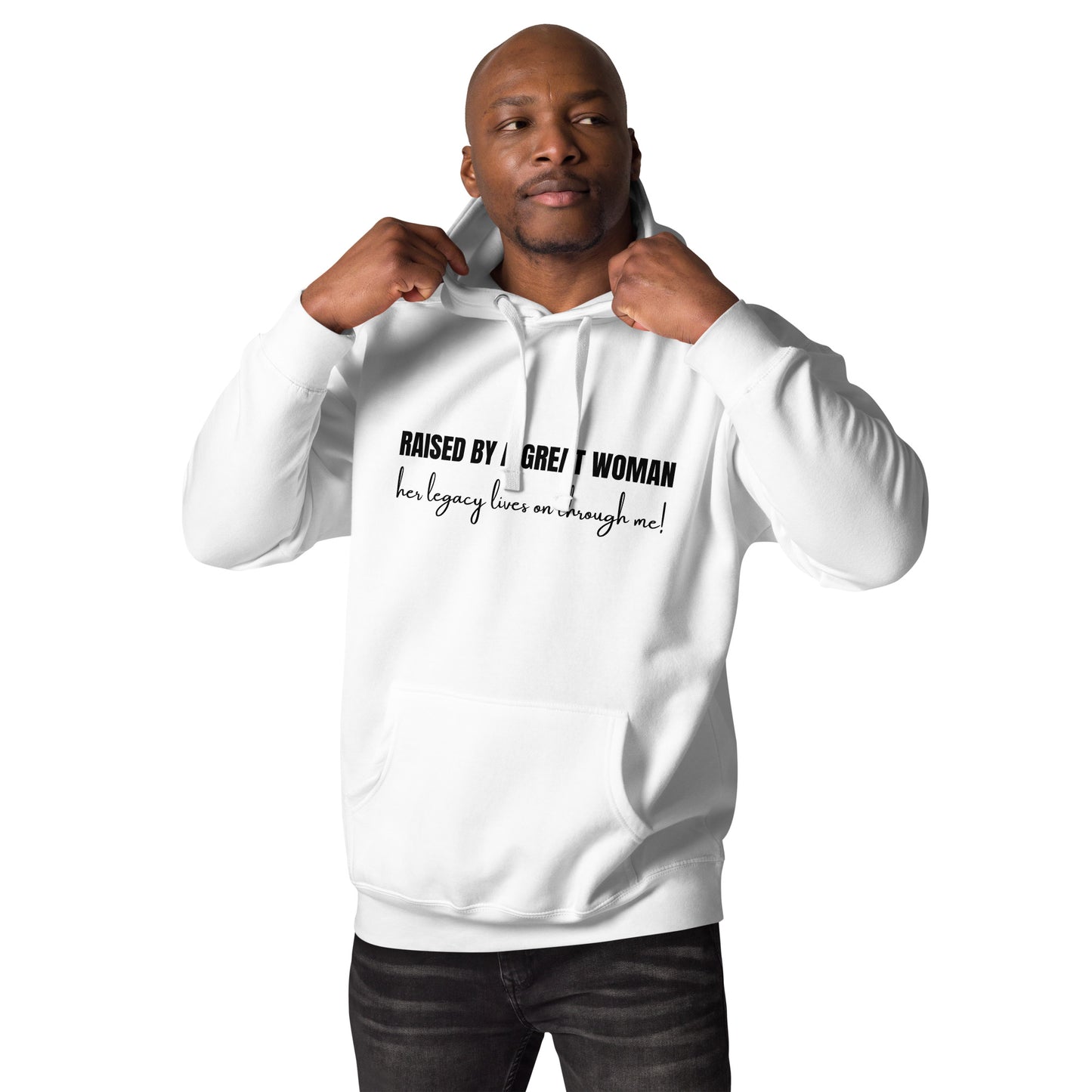 Raised by a Great Woman – Her Legacy Lives on Through Me Inspirational Unisex Hoodie