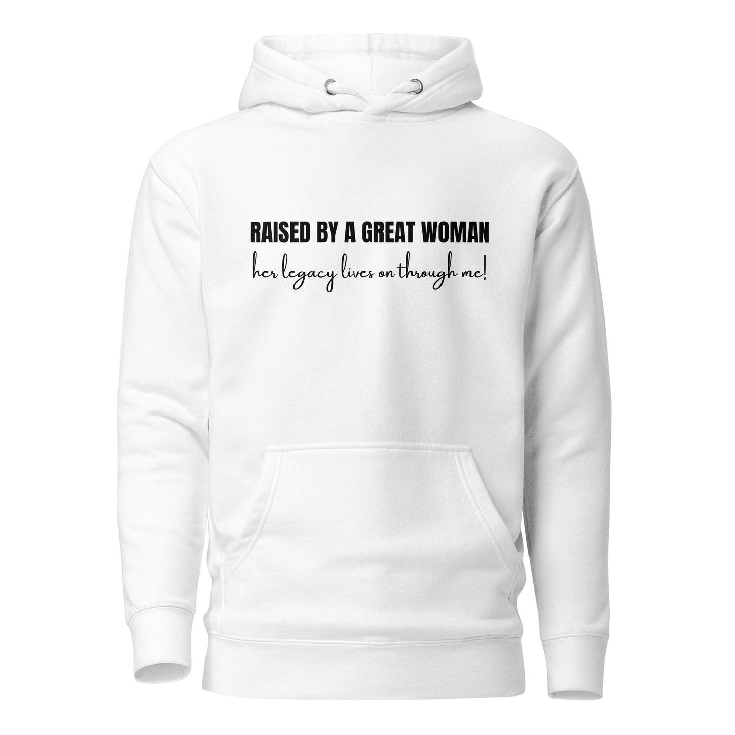 Raised by a Great Woman – Her Legacy Lives on Through Me Inspirational Unisex Hoodie