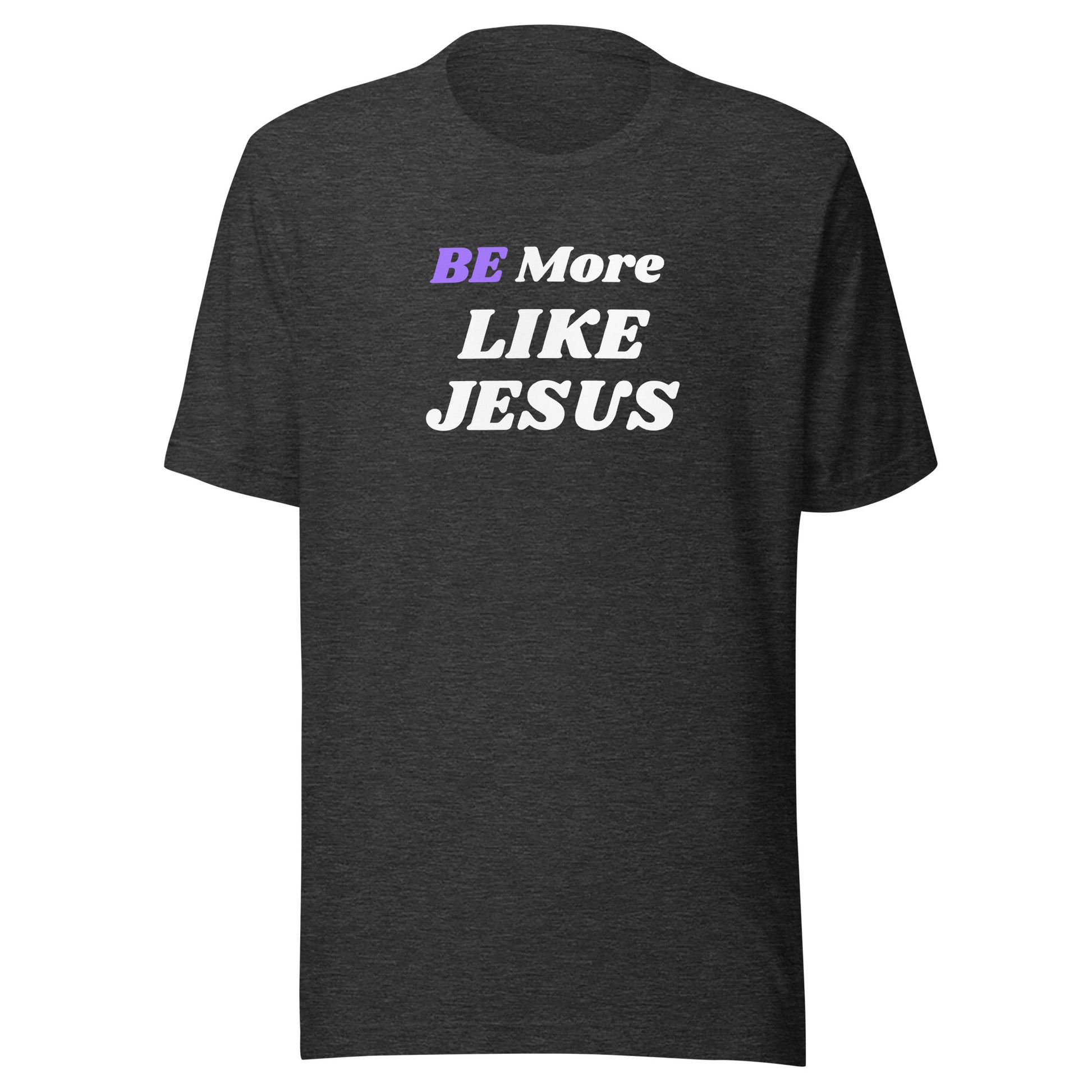 BE More Like Jesus Christian Inspirational Unisex T Shirt