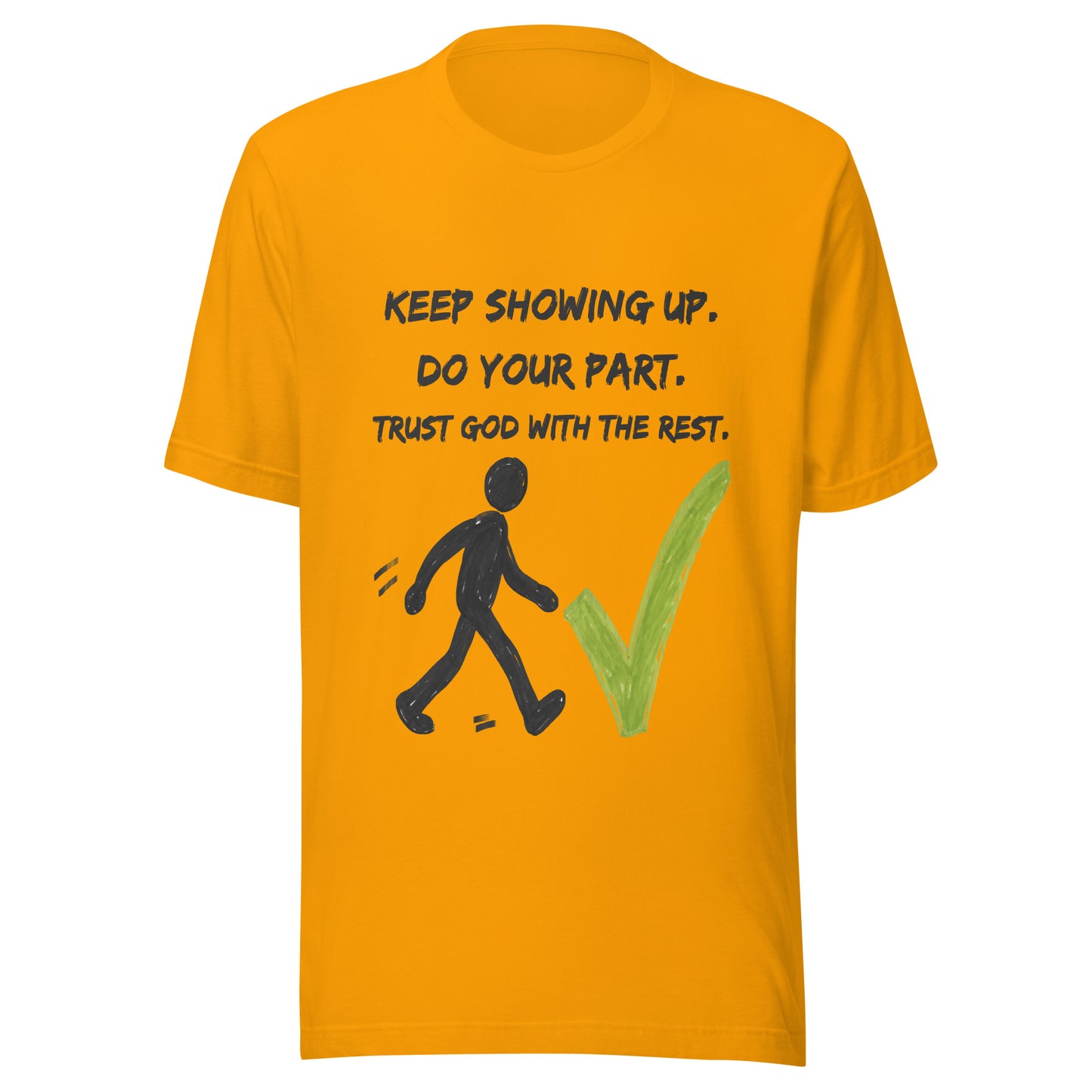 Keep Showing Up Christian Inspirational Unisex T-Shirt