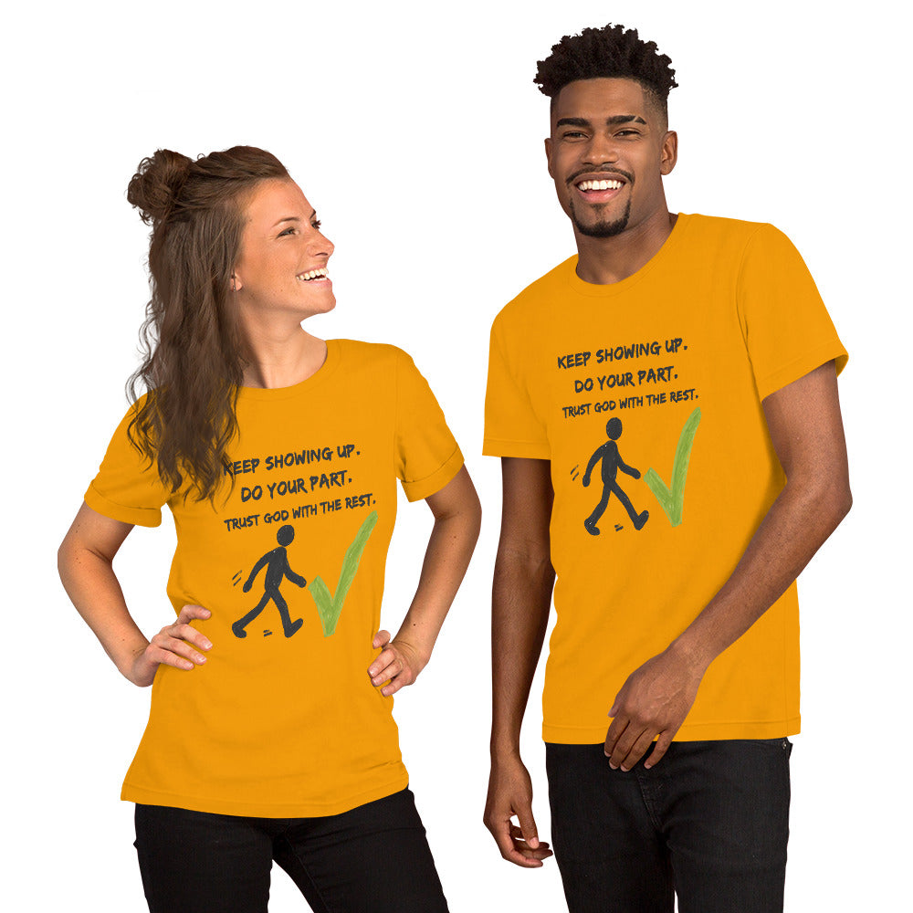 Keep Showing Up Christian Inspirational Unisex T-Shirt