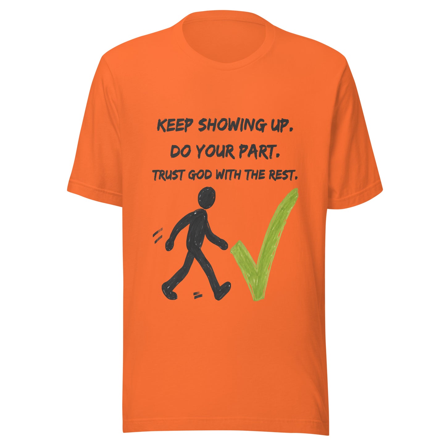 Keep Showing Up Christian Inspirational Unisex T-Shirt