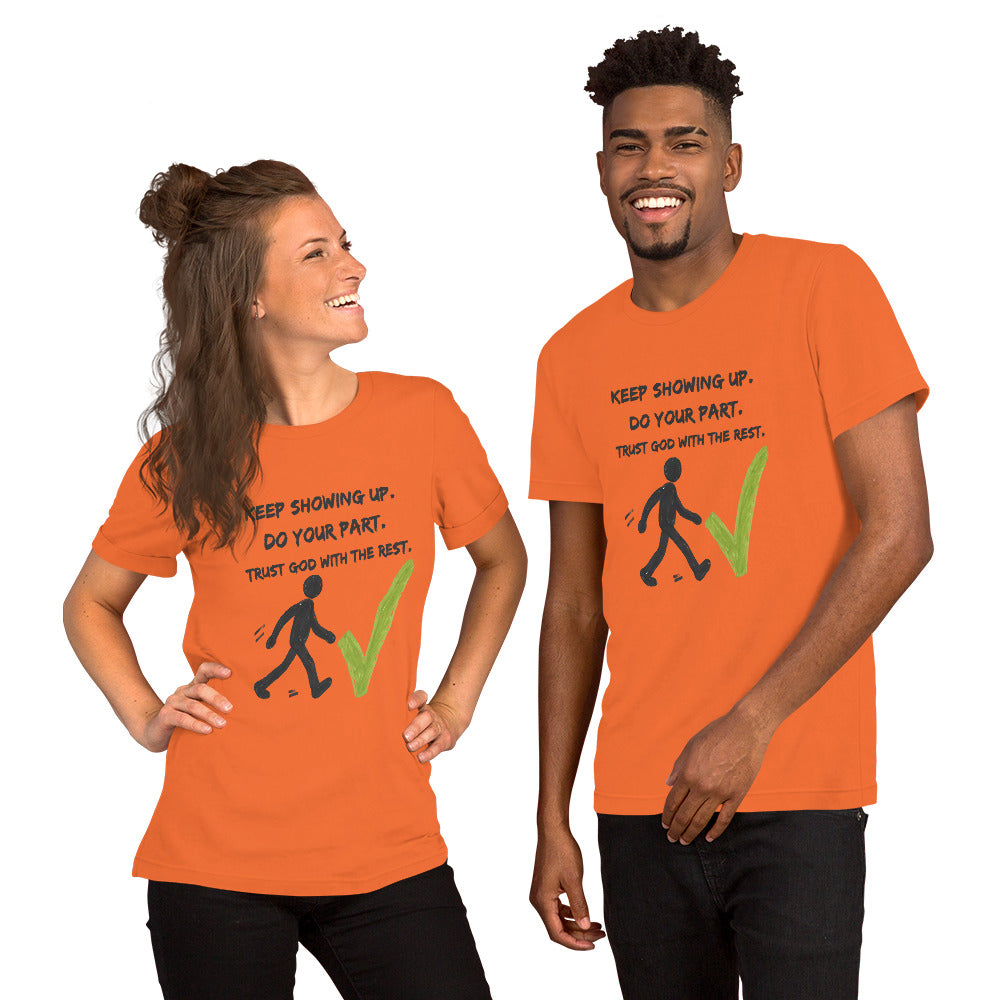Keep Showing Up Christian Inspirational Unisex T-Shirt
