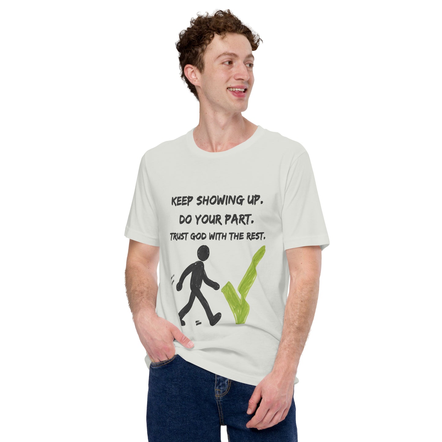 Keep Showing Up Christian Inspirational Unisex T-Shirt