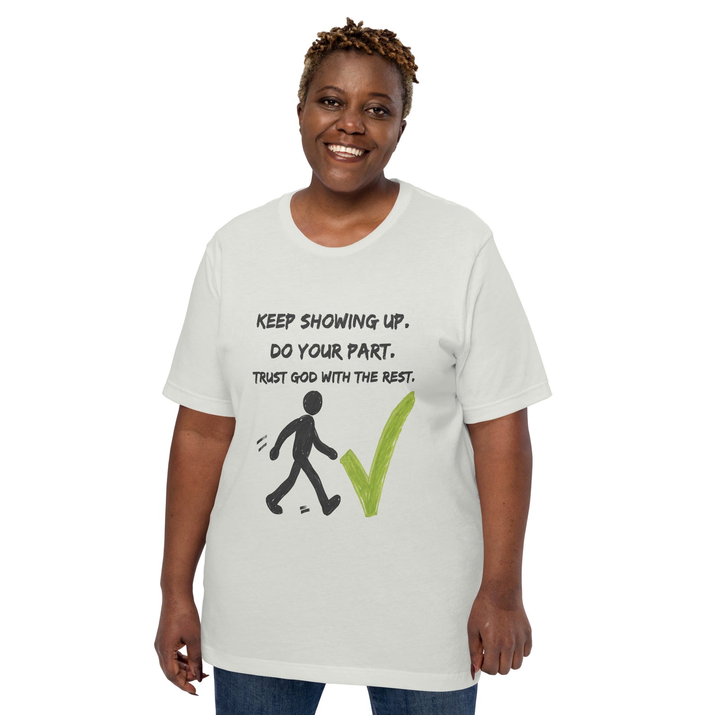 Keep Showing Up Christian Inspirational Unisex T-Shirt