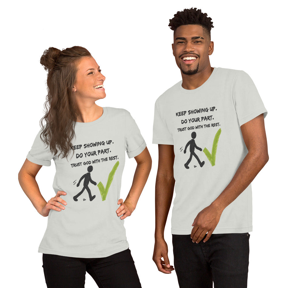 Keep Showing Up Christian Inspirational Unisex T-Shirt
