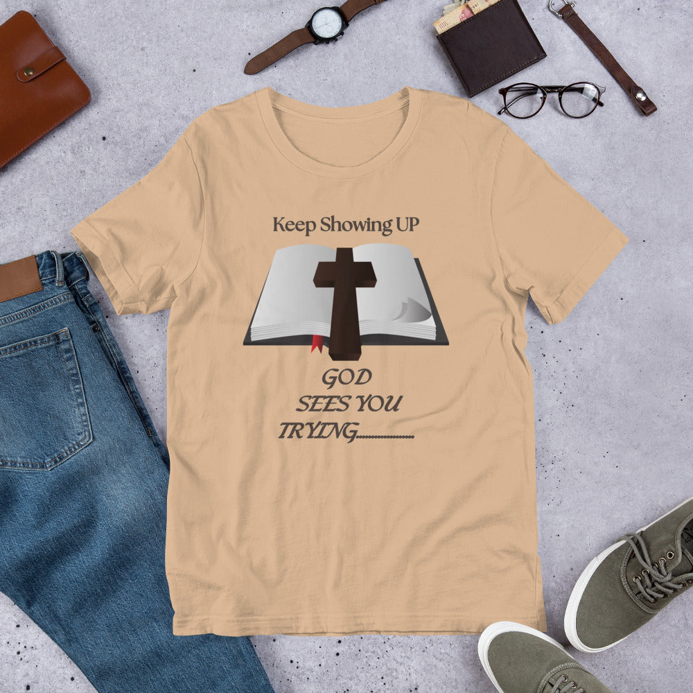 Keep Showing Up God Sees You Trying Christian Inspirational T shirt