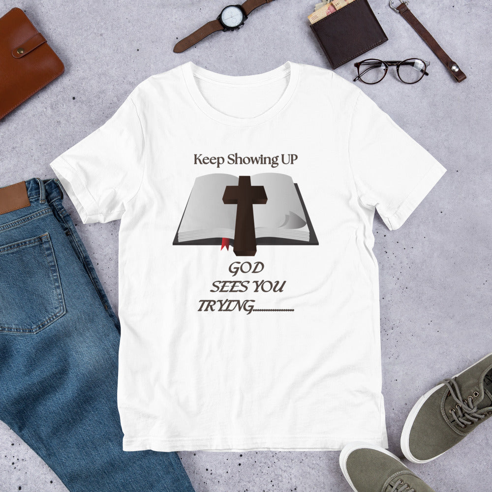 Keep Showing Up God Sees You Trying Christian Inspirational T shirt