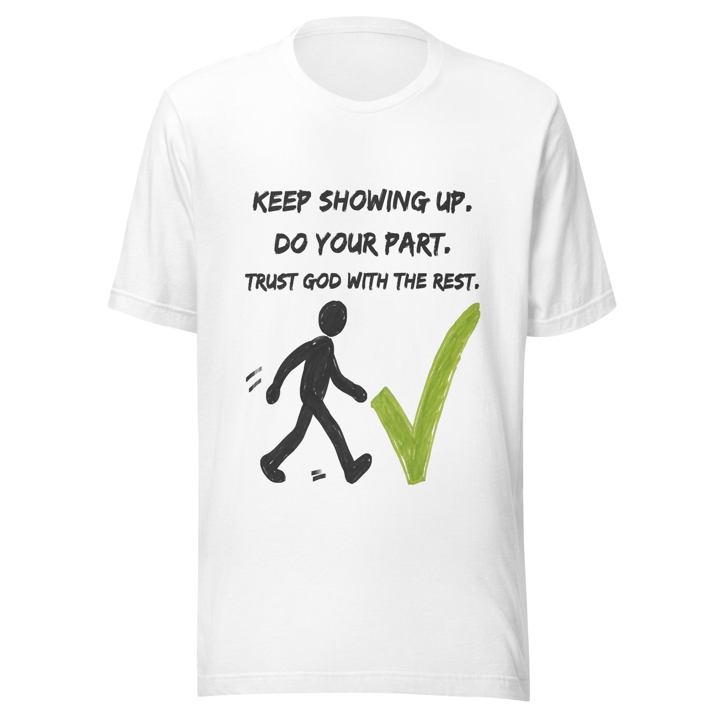 Keep Showing Up Christian Inspirational Unisex T-Shirt