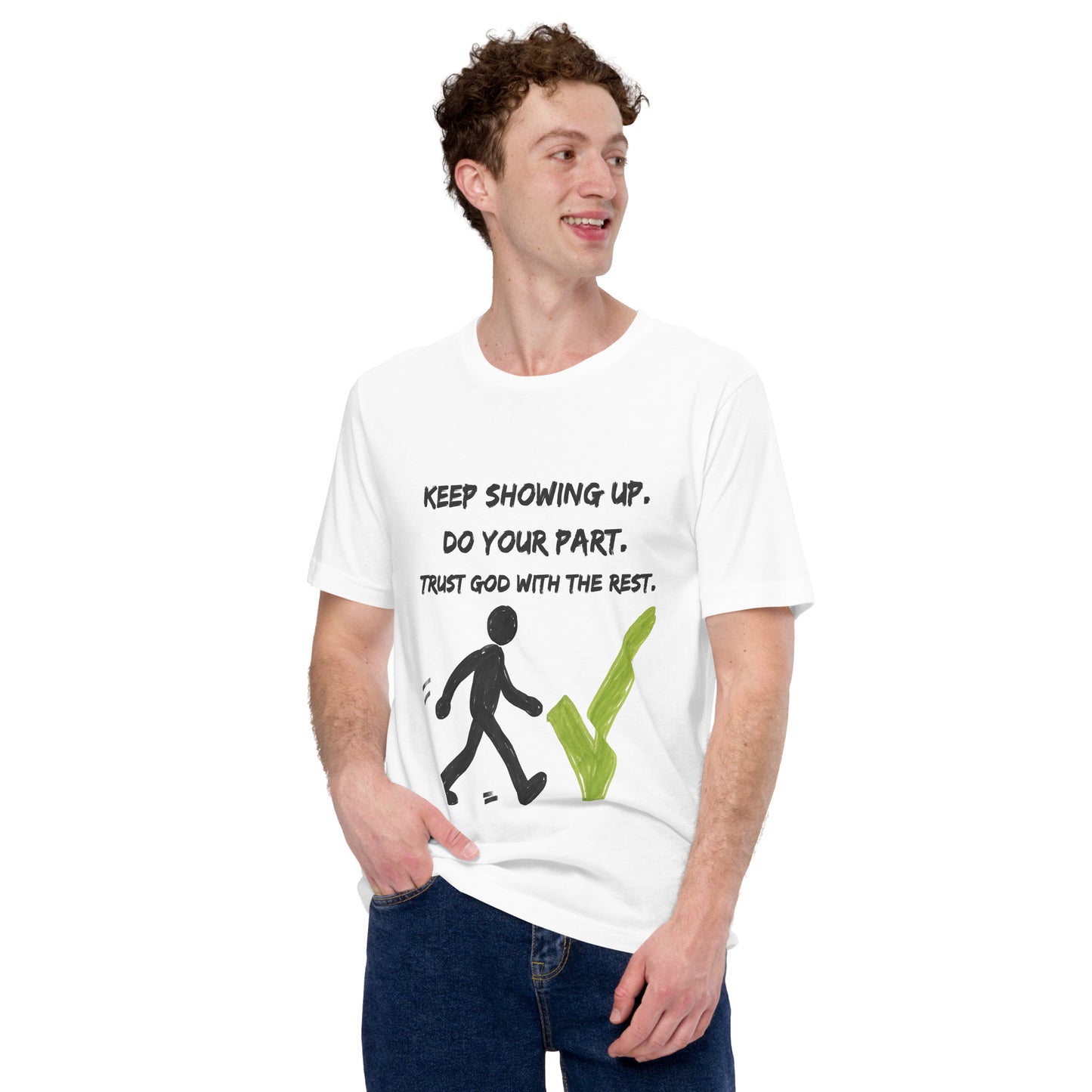 Keep Showing Up Christian Inspirational Unisex T-Shirt