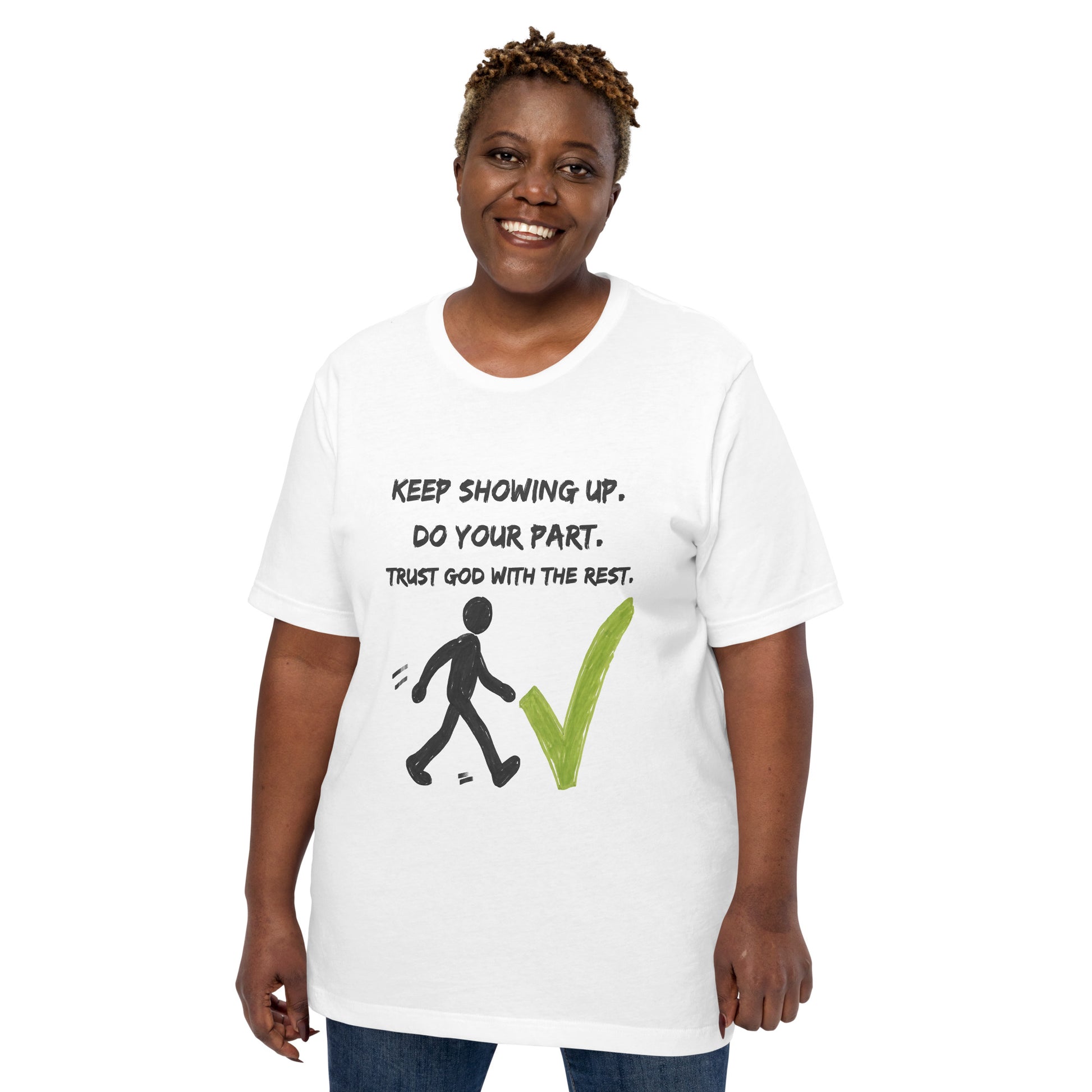 Keep Showing Up Christian Inspirational Unisex T-Shirt