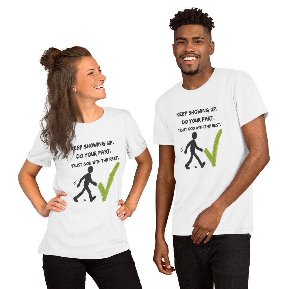 Keep Showing Up Christian Inspirational Unisex T-Shirt